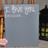 I love you because...chalkboard canvas sign