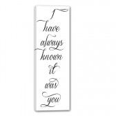 I have always known it was you