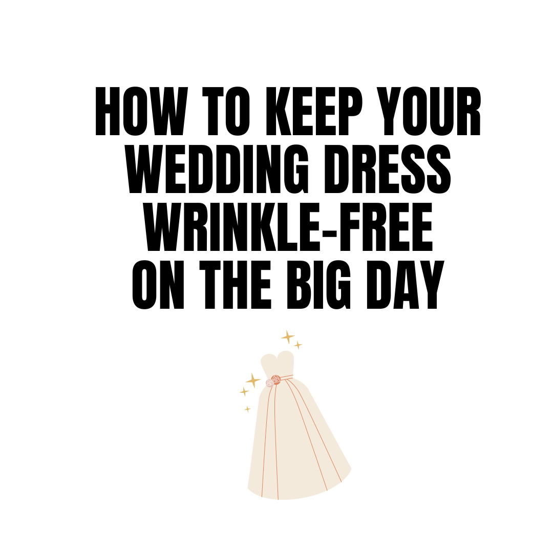 How to Keep Your Wedding Dress Wrinkle Free on the Big Day