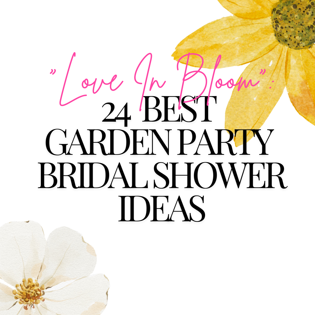 24 Garden Party Bridal Shower Ideas: "Love In Bloom"