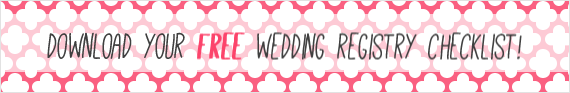 How to Register for Your Wedding (via EmmalineBride.com) - FREE Wedding Registry Checklist (via EmmalineBride.com)